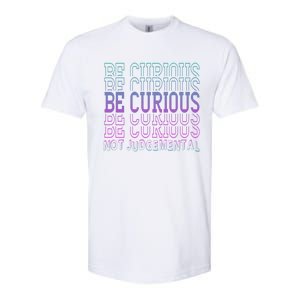 Inspirational Be Curious Not Judgetal Gift Softstyle CVC T-Shirt