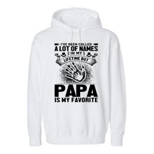 I've Been Called A Lot Of Names In My Lifetime But Papa Is My Favorite Garment-Dyed Fleece Hoodie