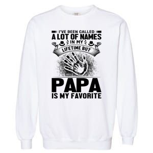 I've Been Called A Lot Of Names In My Lifetime But Papa Is My Favorite Garment-Dyed Sweatshirt