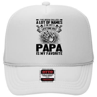 I've Been Called A Lot Of Names In My Lifetime But Papa Is My Favorite High Crown Mesh Back Trucker Hat