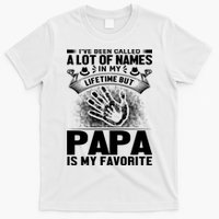 I've Been Called A Lot Of Names In My Lifetime But Papa Is My Favorite T-Shirt