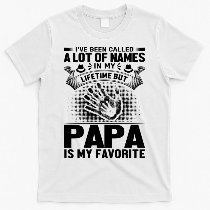 I've Been Called A Lot Of Names In My Lifetime But Papa Is My Favorite T-Shirt