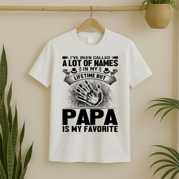 I've Been Called A Lot Of Names In My Lifetime But Papa Is My Favorite T-Shirt