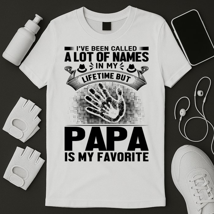 I've Been Called A Lot Of Names In My Lifetime But Papa Is My Favorite T-Shirt