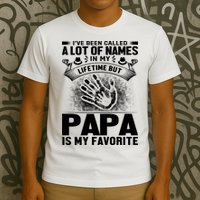 I've Been Called A Lot Of Names In My Lifetime But Papa Is My Favorite T-Shirt