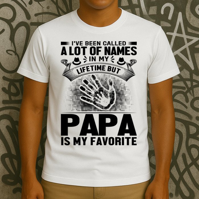 I've Been Called A Lot Of Names In My Lifetime But Papa Is My Favorite T-Shirt
