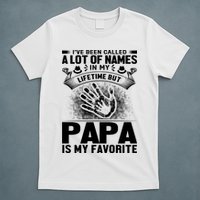 I've Been Called A Lot Of Names In My Lifetime But Papa Is My Favorite T-Shirt