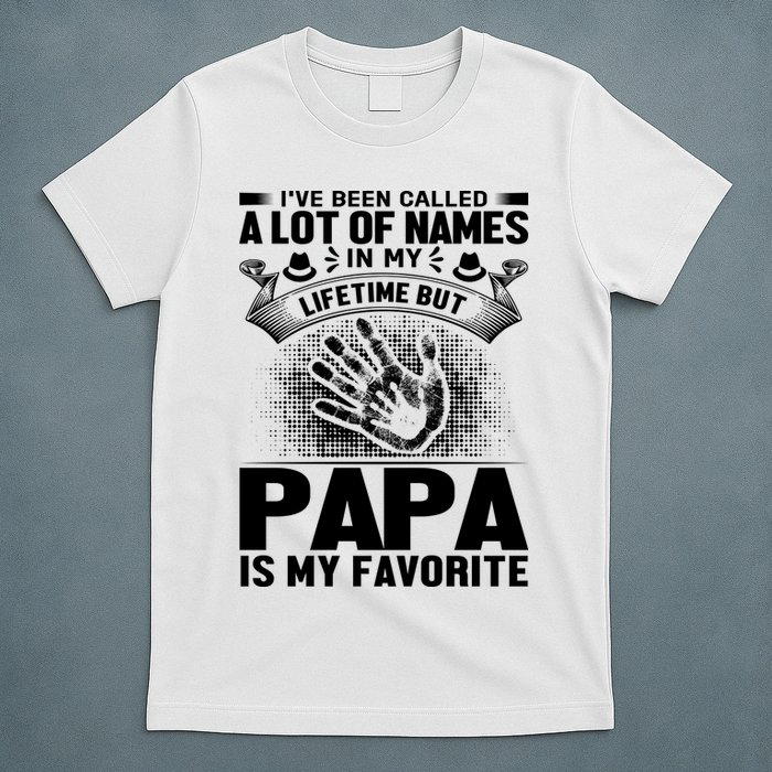 I've Been Called A Lot Of Names In My Lifetime But Papa Is My Favorite T-Shirt