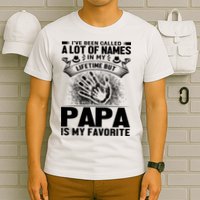 I've Been Called A Lot Of Names In My Lifetime But Papa Is My Favorite T-Shirt