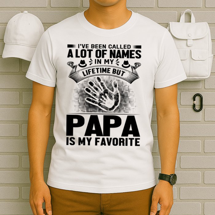 I've Been Called A Lot Of Names In My Lifetime But Papa Is My Favorite T-Shirt