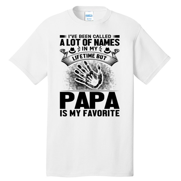 I've Been Called A Lot Of Names In My Lifetime But Papa Is My Favorite Tall T-Shirt