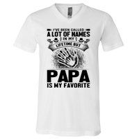 I've Been Called A Lot Of Names In My Lifetime But Papa Is My Favorite V-Neck T-Shirt