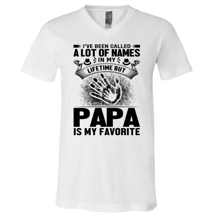 I've Been Called A Lot Of Names In My Lifetime But Papa Is My Favorite V-Neck T-Shirt