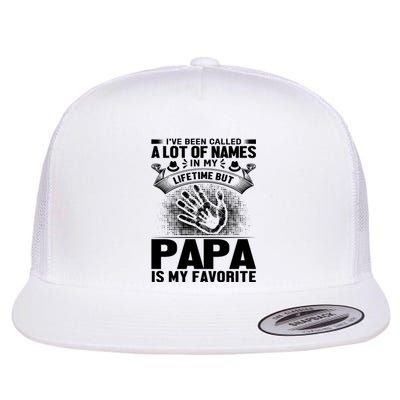 I've Been Called A Lot Of Names In My Lifetime But Papa Is My Favorite Flat Bill Trucker Hat