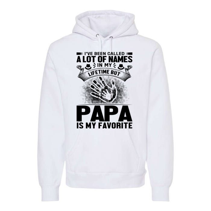 I've Been Called A Lot Of Names In My Lifetime But Papa Is My Favorite Premium Hoodie