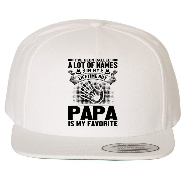 I've Been Called A Lot Of Names In My Lifetime But Papa Is My Favorite Wool Snapback Cap