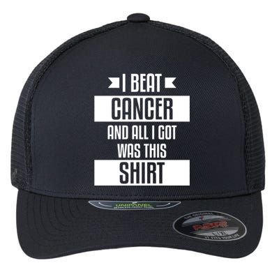 I Beat Cancer And All I Got Was This Funny Gift Cancer Patient Gift Flexfit Unipanel Trucker Cap