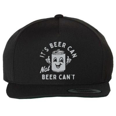 ItS Beer Can Not Beer CanT Beer Wool Snapback Cap