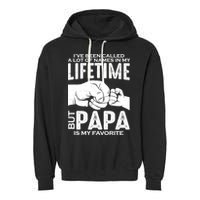 Ive Been Called A Lot Of Names In My Lifetime But Papa Is My Favorite Fathers Day Garment-Dyed Fleece Hoodie