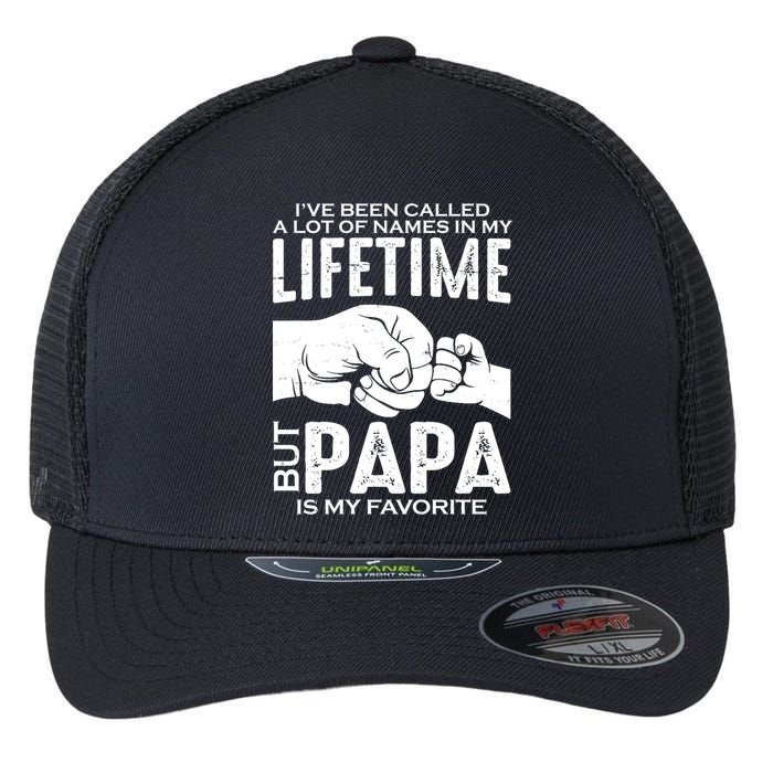 Ive Been Called A Lot Of Names In My Lifetime But Papa Is My Favorite Fathers Day Flexfit Unipanel Trucker Cap