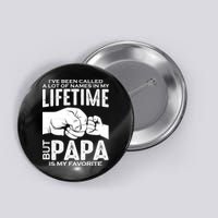 Ive Been Called A Lot Of Names In My Lifetime But Papa Is My Favorite Fathers Day Button
