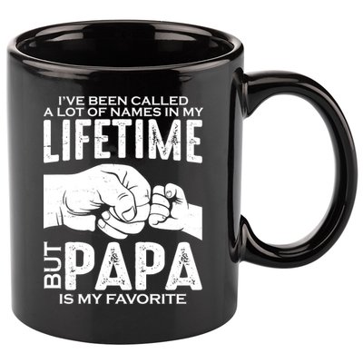 Ive Been Called A Lot Of Names In My Lifetime But Papa Is My Favorite Fathers Day 11oz C Handle Ceramic Mug