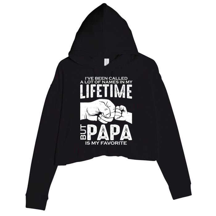Ive Been Called A Lot Of Names In My Lifetime But Papa Is My Favorite Fathers Day Crop Fleece Hoodie
