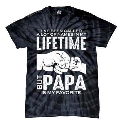 Ive Been Called A Lot Of Names In My Lifetime But Papa Is My Favorite Fathers Day Tie-Dye T-Shirt