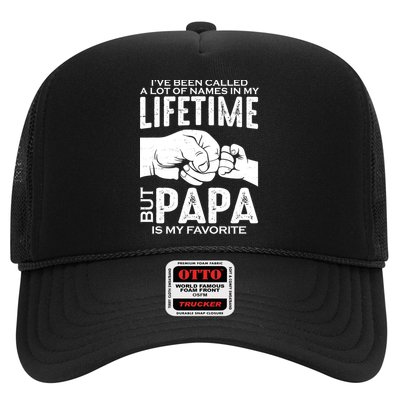 Ive Been Called A Lot Of Names In My Lifetime But Papa Is My Favorite Fathers Day Trucker Hat