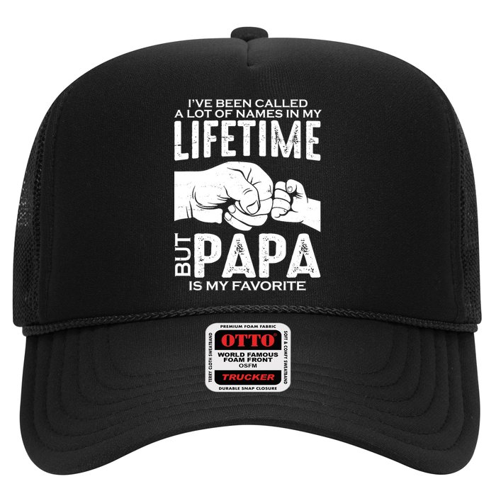Ive Been Called A Lot Of Names In My Lifetime But Papa Is My Favorite Fathers Day Trucker Hat