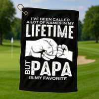Ive Been Called A Lot Of Names In My Lifetime But Papa Is My Favorite Fathers Day Golf Towel
