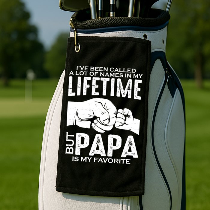 Ive Been Called A Lot Of Names In My Lifetime But Papa Is My Favorite Fathers Day Golf Towel
