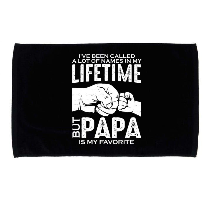 Ive Been Called A Lot Of Names In My Lifetime But Papa Is My Favorite Fathers Day Microfiber Hand Towel