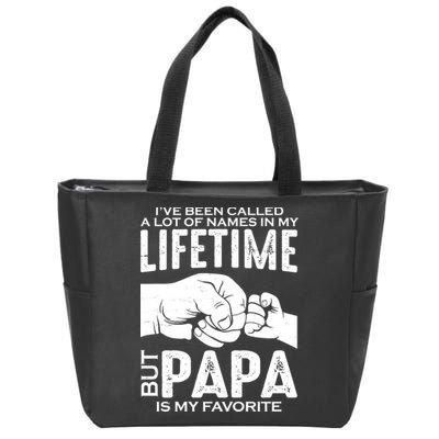 Ive Been Called A Lot Of Names In My Lifetime But Papa Is My Favorite Fathers Day Zip Tote Bag