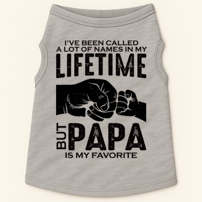 Ive Been Called A Lot Of Names In My Lifetime But Papa Is My Favorite Fathers Day Doggie Tank