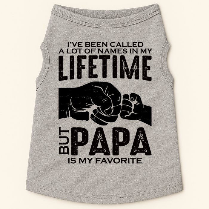 Ive Been Called A Lot Of Names In My Lifetime But Papa Is My Favorite Fathers Day Doggie Tank