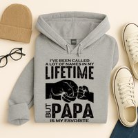 Ive Been Called A Lot Of Names In My Lifetime But Papa Is My Favorite Fathers Day Hoodie