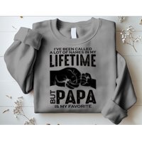 Ive Been Called A Lot Of Names In My Lifetime But Papa Is My Favorite Fathers Day Sweatshirt