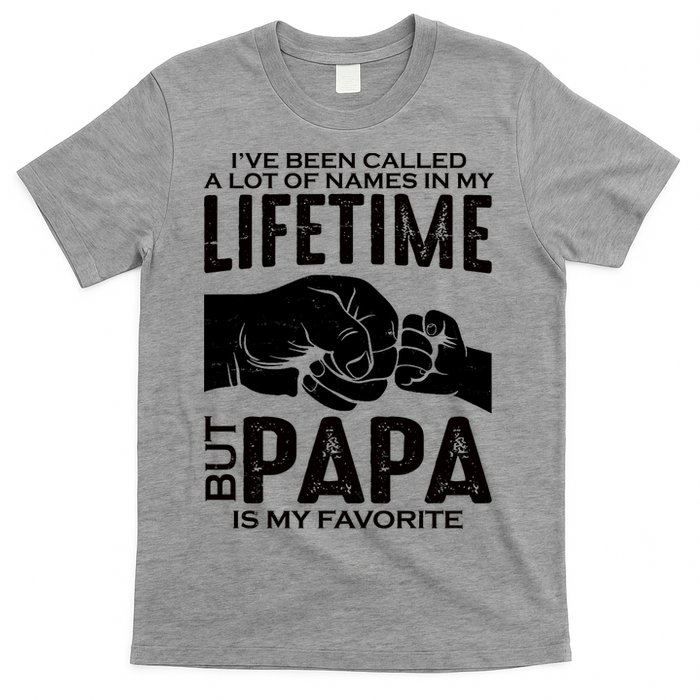 Ive Been Called A Lot Of Names In My Lifetime But Papa Is My Favorite Fathers Day T-Shirt