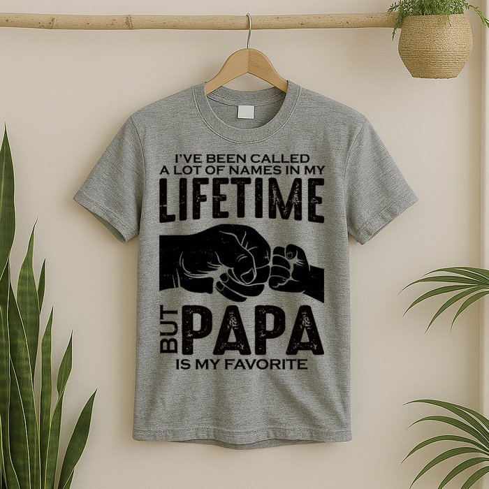 Ive Been Called A Lot Of Names In My Lifetime But Papa Is My Favorite Fathers Day T-Shirt