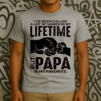 Ive Been Called A Lot Of Names In My Lifetime But Papa Is My Favorite Fathers Day T-Shirt