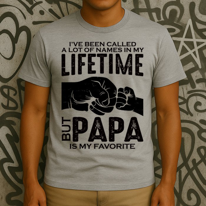 Ive Been Called A Lot Of Names In My Lifetime But Papa Is My Favorite Fathers Day T-Shirt