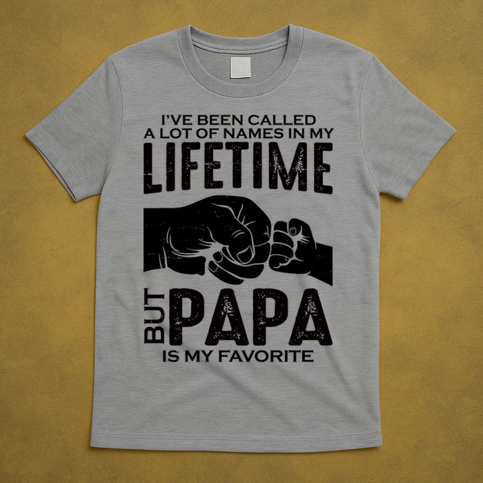 Ive Been Called A Lot Of Names In My Lifetime But Papa Is My Favorite Fathers Day T-Shirt