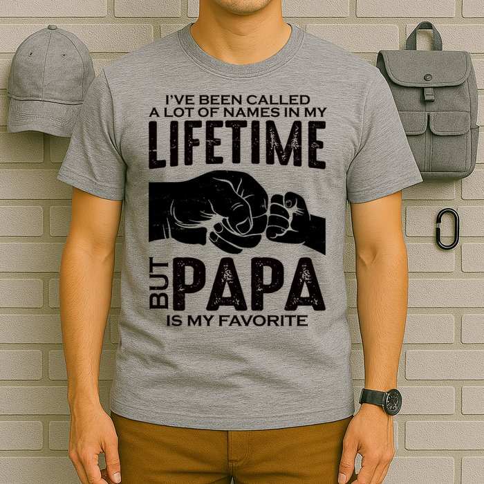 Ive Been Called A Lot Of Names In My Lifetime But Papa Is My Favorite Fathers Day T-Shirt