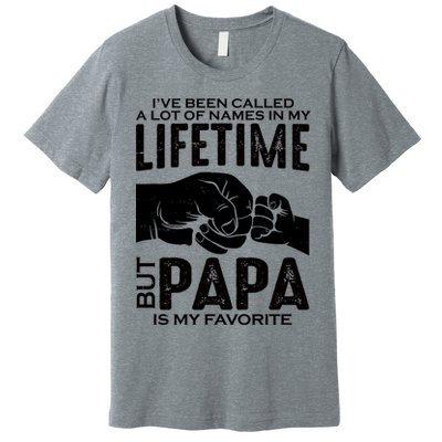 Ive Been Called A Lot Of Names In My Lifetime But Papa Is My Favorite Fathers Day Premium T-Shirt