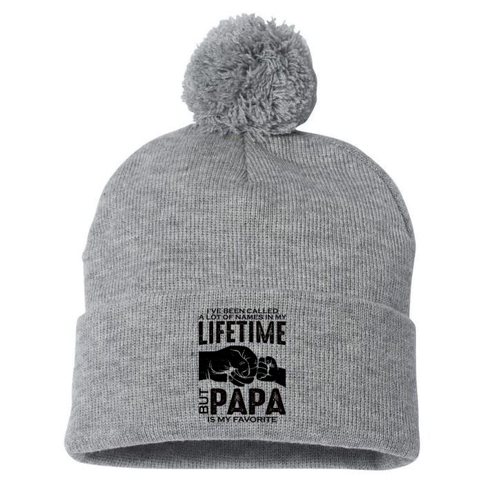 Ive Been Called A Lot Of Names In My Lifetime But Papa Is My Favorite Fathers Day Pom Pom 12in Knit Beanie