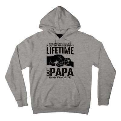 Ive Been Called A Lot Of Names In My Lifetime But Papa Is My Favorite Fathers Day Tall Hoodie
