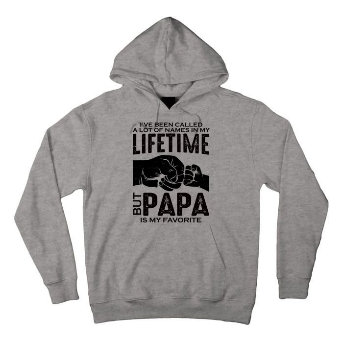 Ive Been Called A Lot Of Names In My Lifetime But Papa Is My Favorite Fathers Day Tall Hoodie