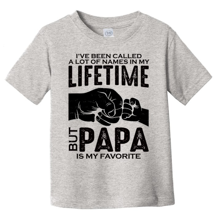 Ive Been Called A Lot Of Names In My Lifetime But Papa Is My Favorite Fathers Day Toddler T-Shirt