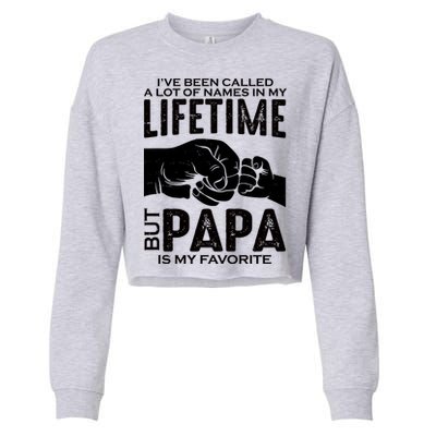 Ive Been Called A Lot Of Names In My Lifetime But Papa Is My Favorite Fathers Day Cropped Pullover Crew
